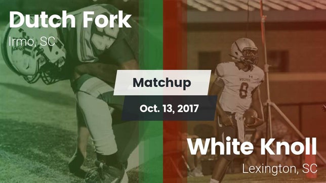 Watch this highlight video of the Dutch Fork (Irmo, SC) football team in its game Matchup: Dutch Fork vs. White Knoll  2017 on Oct 13, 2017