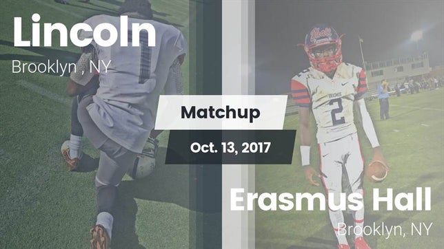 Watch this highlight video of the Lincoln (Brooklyn, NY) football team in its game Matchup: Lincoln  vs. Erasmus Hall  2017 on Oct 13, 2017