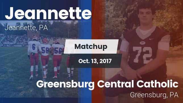 Watch this highlight video of the Jeannette (PA) football team in its game Matchup: Jeannette High vs. Greensburg Central Catholic  2017 on Oct 13, 2017