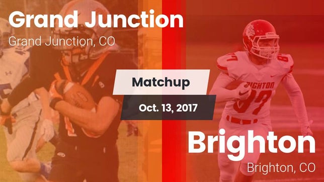 Watch this highlight video of the Grand Junction (CO) football team in its game Matchup: Grand Junction High vs. Brighton  2017 on Oct 13, 2017