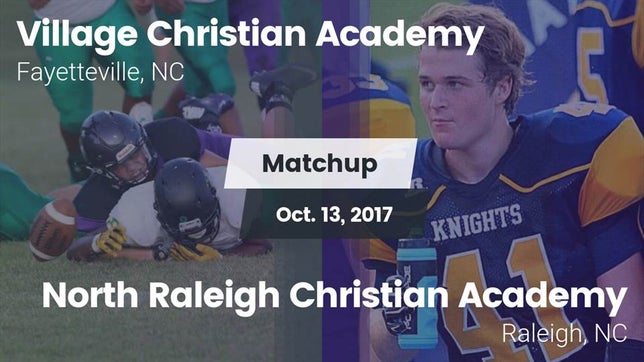 Watch this highlight video of the Village Christian Academy (Fayetteville, NC) football team in its game Matchup: Village Christian Ac vs. North Raleigh Christian Academy  2017 on Oct 13, 2017