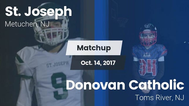 Watch this highlight video of the St. Joseph (Metuchen, NJ) football team in its game Matchup: St. Joseph vs. Donovan Catholic  2017 on Oct 14, 2017