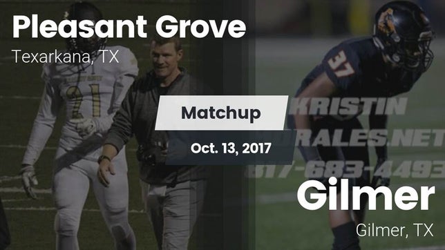 Watch this highlight video of the Pleasant Grove (Texarkana, TX) football team in its game Matchup: Pleasant Grove vs. Gilmer  2017 on Oct 13, 2017