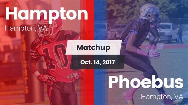 Watch this highlight video of the Hampton (VA) football team in its game Matchup: Hampton  vs. Phoebus  2017 on Oct 14, 2017