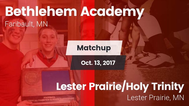 Watch this highlight video of the Bethlehem Academy (Faribault, MN) football team in its game Matchup: Bethlehem Academy vs. Lester Prairie/Holy Trinity  2017 on Oct 13, 2017