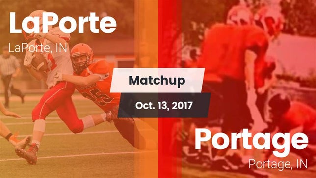 Watch this highlight video of the La Porte (IN) football team in its game Matchup: LaPorte  vs. Portage  2017 on Oct 13, 2017