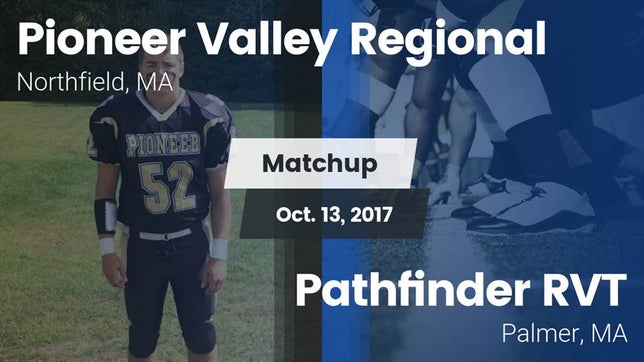 Watch this highlight video of the Pioneer Valley Regional (Northfield, MA) football team in its game Matchup: Pioneer Valley Regio vs. Pathfinder RVT  2017 on Oct 13, 2017