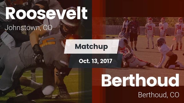Watch this highlight video of the Roosevelt (Johnstown, CO) football team in its game Matchup: Roosevelt High vs. Berthoud  2017 on Oct 13, 2017