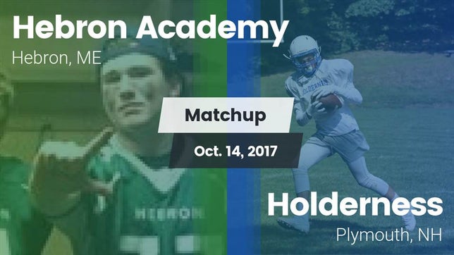 Watch this highlight video of the Hebron Academy (Hebron, ME) football team in its game Matchup: Hebron Academy  vs. Holderness  2017 on Oct 14, 2017