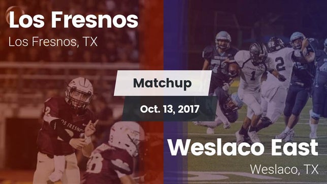 Watch this highlight video of the Los Fresnos (TX) football team in its game Matchup: Los Fresnos High vs. Weslaco East  2017 on Oct 13, 2017