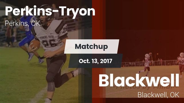 Watch this highlight video of the Perkins-Tryon (Perkins, OK) football team in its game Matchup: Perkins-Tryon High vs. Blackwell  2017 on Oct 13, 2017