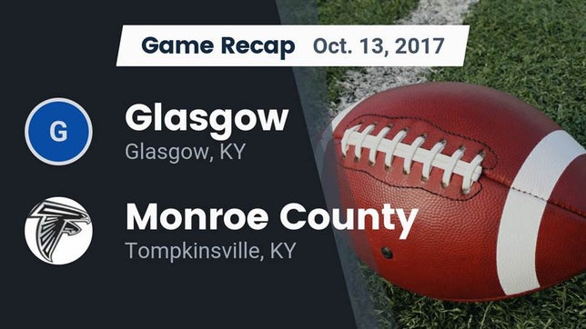 Watch this highlight video of the Glasgow (KY) football team in its game Recap: Glasgow  vs. Monroe County  2017 on Oct 13, 2017