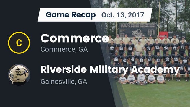 Watch this highlight video of the Commerce (GA) football team in its game Recap: Commerce  vs. Riverside Military Academy  2017 on Oct 13, 2017