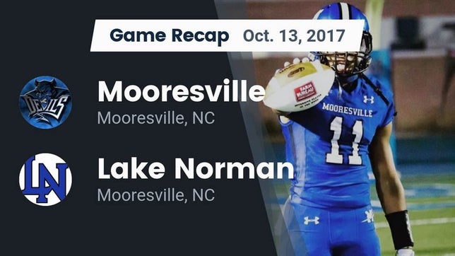 Watch this highlight video of the Mooresville (NC) football team in its game Recap: Mooresville  vs. Lake Norman  2017 on Oct 13, 2017