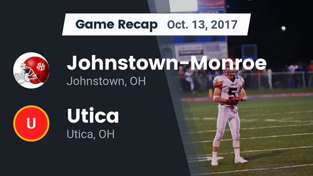 Watch this highlight video of the Johnstown-Monroe (Johnstown, OH) football team in its game Recap: Johnstown-Monroe  vs. Utica  2017 on Oct 13, 2017