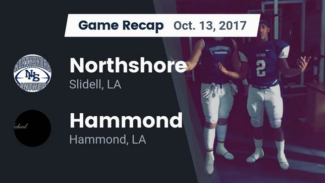 Watch this highlight video of the Northshore (Slidell, LA) football team in its game Recap: Northshore  vs. Hammond  2017 on Oct 13, 2017