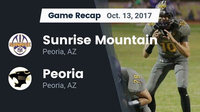 Watch this highlight video of the Sunrise Mountain (Peoria, AZ) football team in its game Recap: Sunrise Mountain  vs. Peoria  2017 on Oct 13, 2017