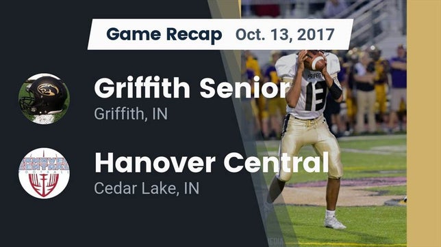Watch this highlight video of the Griffith (IN) football team in its game Recap: Griffith Senior  vs. Hanover Central  2017 on Oct 13, 2017