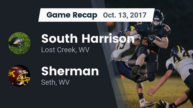 Watch this highlight video of the South Harrison (Lost Creek, WV) football team in its game Recap: South Harrison  vs. Sherman  2017 on Oct 13, 2017