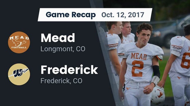 Watch this highlight video of the Mead (Longmont, CO) football team in its game Recap: Mead  vs. Frederick  2017 on Oct 12, 2017