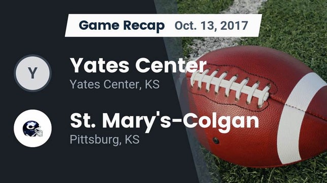 Watch this highlight video of the Yates Center (KS) football team in its game Recap: Yates Center  vs. St. Mary's-Colgan  2017 on Oct 13, 2017