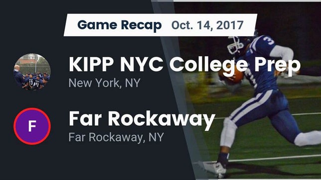 Watch this highlight video of the KIPP NYC College Prep (New York, NY) football team in its game Recap: KIPP NYC College Prep vs. Far Rockaway  2017 on Oct 14, 2017