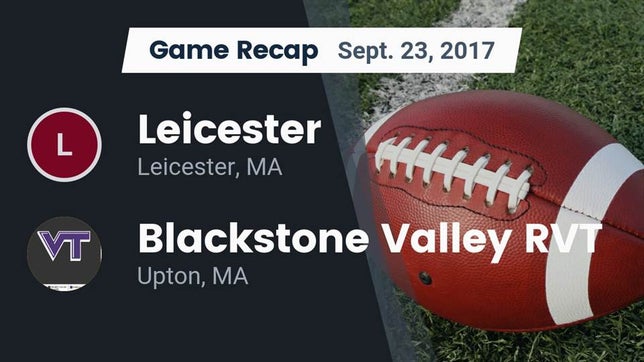 Watch this highlight video of the Leicester (MA) football team in its game Recap: Leicester  vs. Blackstone Valley RVT  2017 on Sep 23, 2017