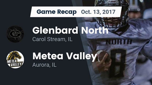 Watch this highlight video of the Glenbard North (Carol Stream, IL) football team in its game Recap: Glenbard North  vs. Metea Valley  2017 on Oct 13, 2017