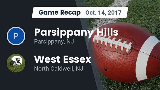 Watch this highlight video of the Parsippany Hills (Parsippany, NJ) football team in its game Recap: Parsippany Hills  vs. West Essex  2017 on Oct 13, 2017
