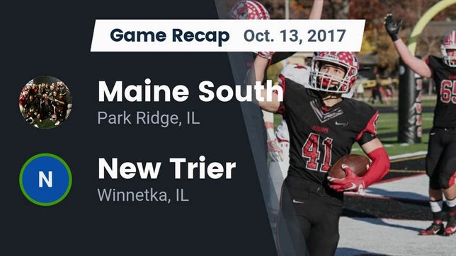 Watch this highlight video of the Maine South (Park Ridge, IL) football team in its game Recap: Maine South  vs. New Trier  2017 on Oct 13, 2017