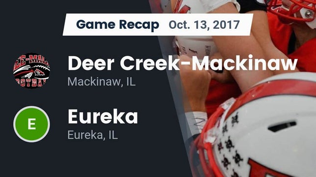 Watch this highlight video of the Deer Creek-Mackinaw (Mackinaw, IL) football team in its game Recap: Deer Creek-Mackinaw  vs. Eureka  2017 on Oct 13, 2017