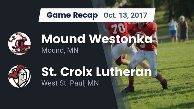 Watch this highlight video of the Mound-Westonka (Mound, MN) football team in its game Recap: Mound Westonka  vs. St. Croix Lutheran  2017 on Oct 13, 2017