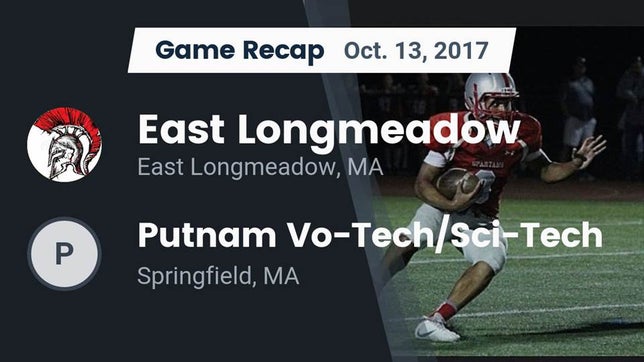 Watch this highlight video of the East Longmeadow (MA) football team in its game Recap: East Longmeadow  vs. Putnam Vo-Tech/Sci-Tech  2017 on Oct 13, 2017