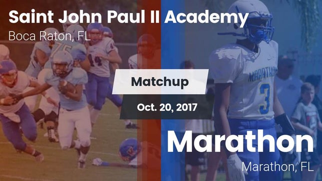 Watch this highlight video of the St. John Paul II Academy (Boca Raton, FL) football team in its game Matchup: Saint John Paul II vs. Marathon  2017 on Oct 19, 2017