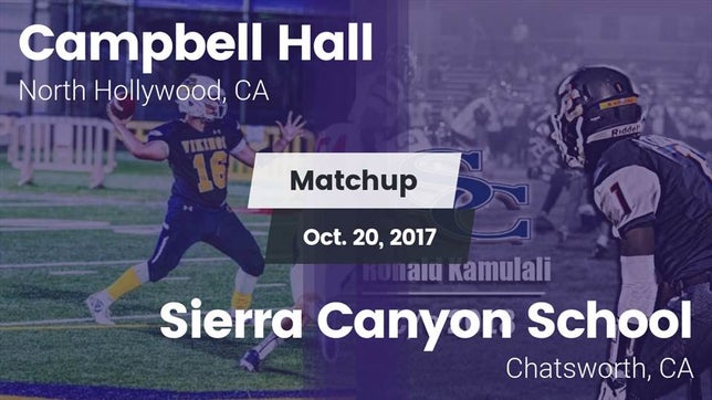 Watch this highlight video of the Campbell Hall (North Hollywood, CA) football team in its game Matchup: Campbell Hall High vs. Sierra Canyon School 2017 on Oct 20, 2017