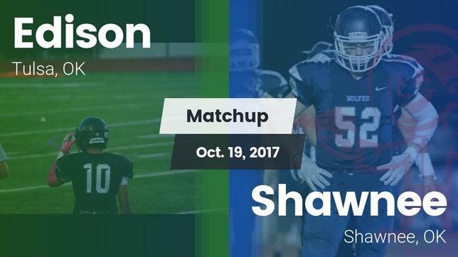 Watch this highlight video of the Edison (Tulsa, OK) football team in its game Matchup: Edison  vs. Shawnee  2017 on Oct 19, 2017