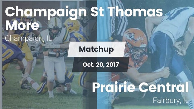 Watch this highlight video of the St. Thomas More (Champaign, IL) football team in its game Matchup: Champaign St Thomas vs. Prairie Central  2017 on Oct 20, 2017