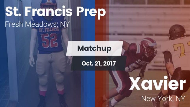 Watch this highlight video of the St. Francis Prep (Fresh Meadows, NY) football team in its game Matchup: St. Francis Prep vs. Xavier  2017 on Oct 22, 2017