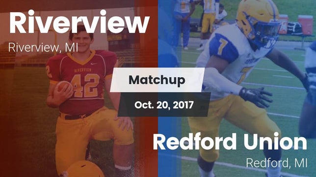 Watch this highlight video of the Riverview (MI) football team in its game Matchup: Riverview High vs. Redford Union  2017 on Oct 20, 2017