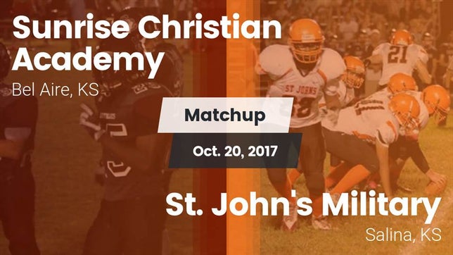 Watch this highlight video of the Sunrise Christian Academy (Bel Aire, KS) football team in its game Matchup: Sunrise Christian vs. St. John's Military  2017 on Oct 20, 2017