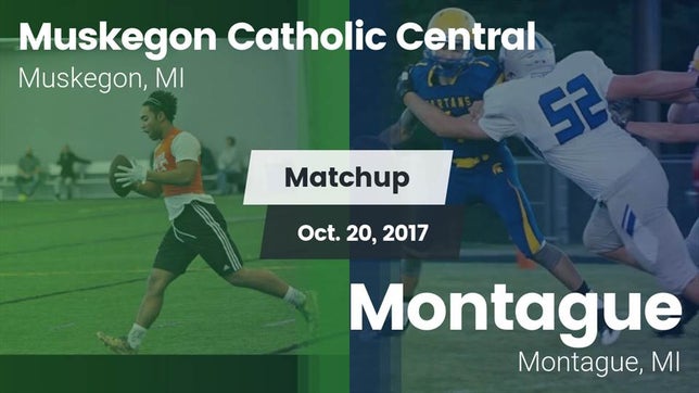 Watch this highlight video of the Muskegon Catholic Central (Muskegon, MI) football team in its game Matchup: Muskegon Catholic Ce vs. Montague  2017 on Oct 20, 2017