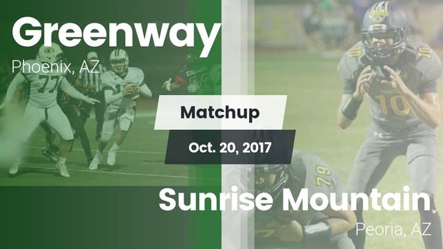 Watch this highlight video of the Greenway (Phoenix, AZ) football team in its game Matchup: Greenway vs. Sunrise Mountain  2017 on Oct 20, 2017