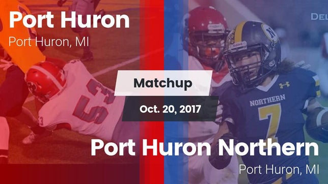 Watch this highlight video of the Port Huron (MI) football team in its game Matchup: Port Huron vs. Port Huron Northern  2017 on Oct 20, 2017