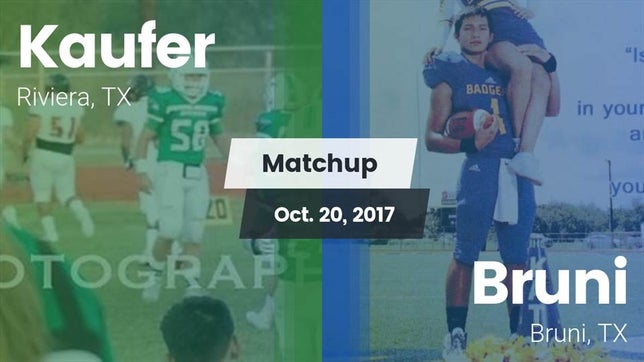 Watch this highlight video of the Kaufer (Riviera, TX) football team in its game Matchup: Kaufer  vs. Bruni  2017 on Oct 20, 2017