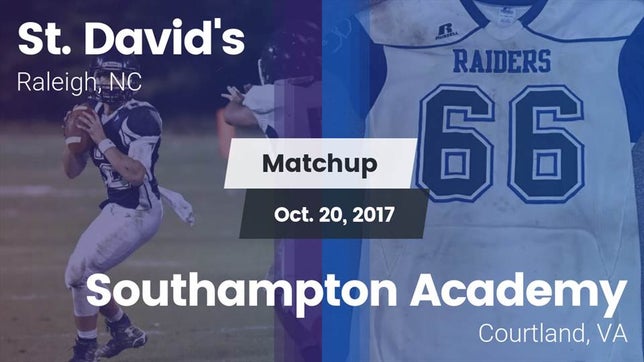 Watch this highlight video of the St. David's (Raleigh, NC) football team in its game Matchup: St. David's vs. Southampton Academy  2017 on Oct 20, 2017