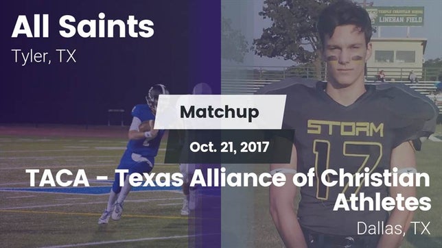 Watch this highlight video of the All Saints Episcopal (Tyler, TX) football team in its game Matchup: All Saints vs. TACA - Texas Alliance of Christian Athletes 2017 on Oct 21, 2017