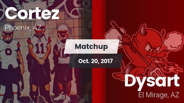 Watch this highlight video of the Cortez (Phoenix, AZ) football team in its game Matchup: Cortez vs. Dysart  2017 on Oct 20, 2017