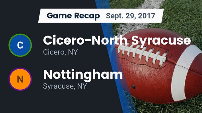 Watch this highlight video of the Cicero-North Syracuse (Cicero, NY) football team in its game Recap: Cicero-North Syracuse  vs. Nottingham  2017 on Sep 29, 2017