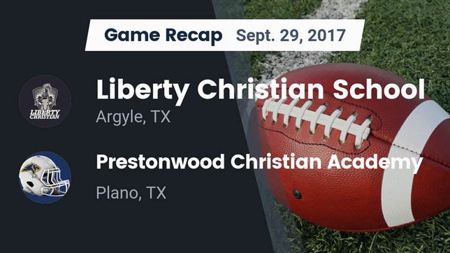 Watch this highlight video of the Liberty Christian (Argyle, TX) football team in its game Recap: Liberty Christian School  vs. Prestonwood Christian Academy 2017 on Sep 29, 2017