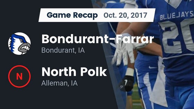 Watch this highlight video of the Bondurant-Farrar (Bondurant, IA) football team in its game Recap: Bondurant-Farrar  vs. North Polk  2017 on Oct 20, 2017